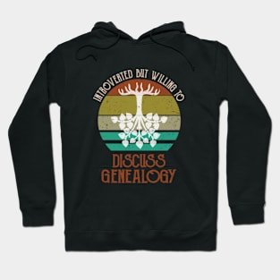 Introverted But Willing To Discuss Genealogy Genealogist Hoodie